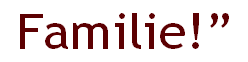  Familie!”